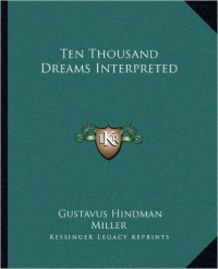Gustavus Hindman Miller - Ten Thousand Dreams Interpreted