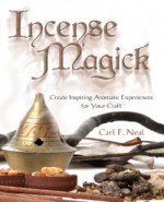 Carl F. Neal Incense Magick- Create Inspiring Aromatic Experiences for Your Craft