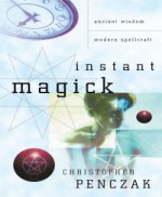 Christopher Penczak Instant Magick- Ancient Wisdom, Modern Spellcraft