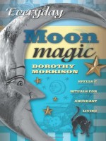 Dorothy Morrison Everyday Moon Magic- Spells & Rituals for Abundant Living