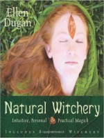 Ellen Dugan Natural Witchery- Intuitive, Personal & Practical Magick