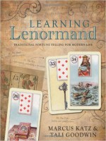 Marcus Katz, Tali Goodwin Learning Lenormand- Traditional Fortune Telling for Modern Life