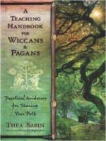 Thea Sabin A Teaching Handbook for Wiccans and Pagans- Practical Guidance for Sharing Your Path