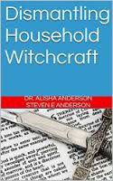 Dismantling Household Witchcraf - Steven Anderson