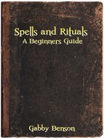 Gabby Benson - Spells and Rituals - A Beginners Guide